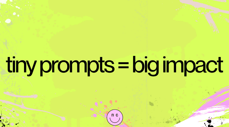 Yellow background with paint splotches along with the words "tiny prompts = big impact"